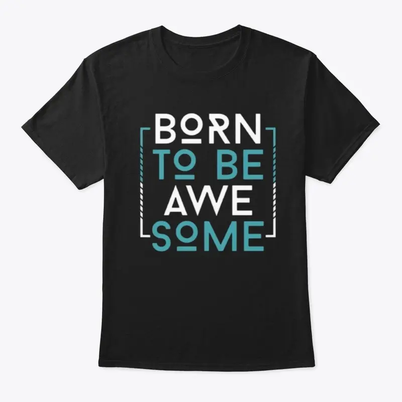 Born To Be Awesome